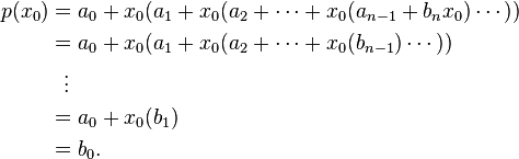 
\begin{align}
p(x_0) & = a_0 + x_0(a_1 + x_0(a_2 + \cdots + x_0(a_{n-1} + b_n x_0)\cdots)) \\
& = a_0 + x_0(a_1 + x_0(a_2 + \cdots + x_0(b_{n-1})\cdots)) \\
& {} \ \ \vdots \\
& = a_0 + x_0(b_1) \\
& = b_0.
\end{align}
