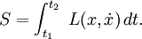  S = \int_{t_1}^{t_2}\; L(x,\dot{x})\,dt.  