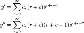 \begin{align}
y'&=\sum\limits_{r=0}^{\infty }{a_{r}(r+c)s^{r+c-1}}\\
y''&=\sum\limits_{r=0}^{\infty }{a_{r}(r+c)(r+c-1)s^{r+c-2}}
\end{align}