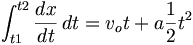 \int_{t1}^{t2}\frac{dx}{dt}\, dt = v_ot + a \frac{1}{2} t^2