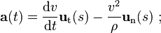  \mathbf{a}(t) = \frac{\mathrm{d}v}{\mathrm{d}t} \mathbf{u}_\mathrm{t}(s) - \frac{v^2}{\rho}\mathbf{u}_\mathrm{n}(s) \ ; 