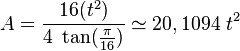 A = \frac{16(t^2)}{4\ \tan(\frac{\pi}{16})}\simeq 20,1094\ t^2