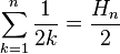 \sum_{k=1}^n \frac{1}{2k} = \frac{H_n}{2}