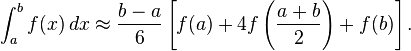  \int_{a}^{b} f(x)\, dx \approx \frac{b-a}{6}\left[f(a) + 4f\left(\frac{a+b}{2}\right)+f(b)\right]. 