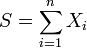  S = sum_{i=1}^n X_{i}