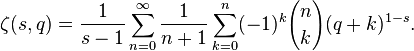 \zeta (s, q) \frac {
1}
{
s}
\sum_ {
n 0}
^\infty \frac {
1}
{
n+1}
\sum_ {
k 0}
^ n (- 1)^ k {
n \kose k}
(q k)^ {
1-s}
.