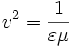 v^2 = frac{1}{varepsilon mu}