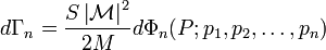 d \Gamma_n = \frac{S \left|\mathcal{M} \right|^2}{2M} d \Phi_n (P; p_1, p_2,\dots, p_n) \,