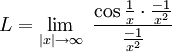 L = \lim_{|x| \to \infty}\ {{\cos {1 \over x} \cdot  {-1 \over x^2}}\over {-1 \over x^2}}