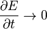 \frac{\partial E}{\partial t}\rightarrow 0