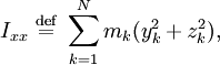 I_{xx} \ \stackrel{\mathrm{def}}{=}\\sum_{k=1}^{N} m_{k} (y_{k}^{2}+z_{k}^{2}),\,\! 