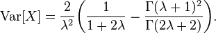 \operatorname {
Var}
[X] = \frac {
2}
{\lambda^2}
\big (\frac {
1}
{1+2\lambda}
- \frac {
\Gamma (\lambda+1)^ 2}
{\Gamma (2\lambda+2)}
\big).