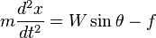 m\frac{d^2x}{dt^2} = W\sin\theta - f