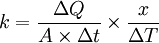 k=\frac{\Delta Q}{A\times{} \Delta t}\times\frac{x}{\Delta T}