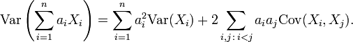 \operatorname{Var}\left(\sum_{i=1}^n a_iX_i \right) = \sum_{i=1}^n a_i^2\operatorname{Var}(X_i) + 2\sum_{i,j\,:\,i<j} a_ia_j\operatorname{Cov}(X_i,X_j).