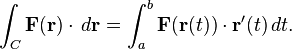 \int_C \mathbf{F}(\mathbf{r})\cdot\,d\mathbf{r} = \int_a^b \mathbf{F}(\mathbf{r}(t))\cdot\mathbf{r}'(t)\,dt.