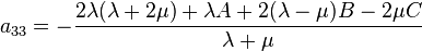 a_ {
{
33}
}
= - {
\frac {
2\lambda (\lambda +2\mu) +\lambda A 2 (\lambda \mu) B-2\mu C}
{
\lambda +\mu}
}