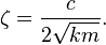 \zeta = { c \over 2 \sqrt{k m} }.