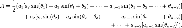 \begin{align}A = \frac12 ( a_1[a_2 \sin(\theta_1) + a_3 \sin(\theta_1 + \theta_2) + \cdots + a_{n-1} \sin(\theta_1 + \theta_2 + \cdots + \theta_{n-2})] \\
{} + a_2[a_3 \sin(\theta_2) + a_4 \sin(\theta_2 + \theta_3) + \cdots + a_{n-1} \sin(\theta_2 + \cdots + \theta_{n-2})] \\
{} + \cdots + a_{n-2}[a_{n-1} \sin(\theta_{n-2})] ). \end{align}