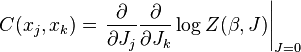 C(x_j,x_k) = \left.
\frac{\partial}{\partial J_j}
\frac{\partial}{\partial J_k}
\log Z(\beta,J)\right|_{J=0}
