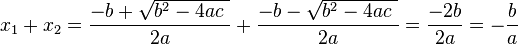 x_1+x_2=\frac{-b+ \sqrt {b^2-4ac\  }}{2a} + \frac{-b- \sqrt {b^2-4ac\  }}{2a} = \frac{-2b}{2a} = - \frac{b}{a} \,\!