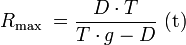 R_text{max} ; =frac {D cdot T} {T cdot g-D} text{(t)}