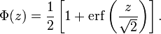 
\Phi(z)
=
\frac{1}{2} \left[ 1 + \operatorname{erf} \left( \frac{z}{\sqrt{2}} \right) \right]
.
