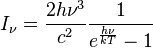 I_\nu = \frac { 2 h\nu^ { 3} } {c^2} \frac { 1} {e^ { \frac { h\nu} {kT} } - 1}