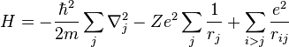 H=-\frac{\hbar^{2}}{2m}\sum_{j}\nabla_{j}^{2}-Ze^{2}\sum_{j}\frac{1}{r_{j}}+\sum_{i>j}\frac{e^2}{r_{ij}}