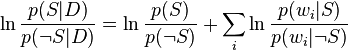 \ln{p(S\vert D)\over p(\neg S\vert D)}=\ln{p(S)\over p(\neg S)}+\sum_i \ln{p(w_i\vert S)\over p(w_i\vert\neg S)}