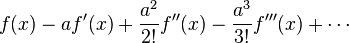 f (x) - f' (x) + {
a^2\over 2!
}
f'' (x) - {
a^3\over 3!
}
f' '' (x) + \cdots