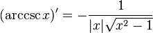  (\operatorname{arccsc} x)' = -{1 \over |x|\sqrt{x^2 - 1}} \,