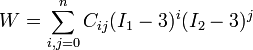 W = \sum_ {
mi, j 0}
^ n C_ {
ij}
(I_1 - 3)^ i (I_2 - 3)^ j
