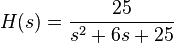 H (j) = {
25-\over s^2-+ 6s + 25}