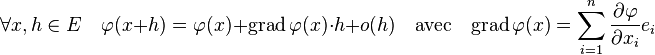 forall x,h in E quad varphi(x+h) = varphi(x) + mathrm{grad} ,varphi (x)cdot h + o(h)quadtext{avec}quad mathrm{grad} ,varphi(x) = sum_{i=1}^n frac {partial varphi}{partial x_i}e_i