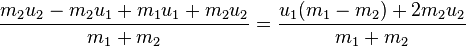 
\frac {m_2 u_2 - m_2 u_1 + m_1 u_1 + m_2 u_2}{m_1 + m_2} =
\frac{u_1 (m_1 - m_2) + 2m_2 u_2}{m_1 + m_2}