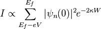  I \propto \sum_{E_f-eV}^{E_f} |\psi_n (0)|^2 e^{-2  \kappa W} 