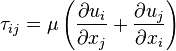 \tau_{ij} = \mu \left(\frac{\part u_i}{\part x_j}+\frac{\part u_j}{\part x_i}\right) 