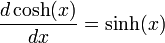  \frac{d \cosh(x)}{dx} = \sinh(x) \,