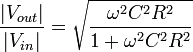 \frac{|V_{out}|}{|V_{in}|} = \sqrt{ \frac{\omega ^2 C^2 R^2}{ 1 + \omega ^2 C^2 R^2}}