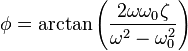  \phi = \arctan\left(\frac{2\omega \omega_0\zeta}{\omega^2-\omega_0^2 }\right)