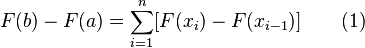 F(b) - F(a) = \sum_{i=1}^n [F(x_i) - F(x_{i-1})] \qquad (1)