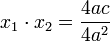  x_1 \cdot  x_2 = \frac{ 4ac }{ 4 a^2 } \, 