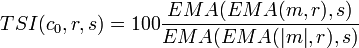 TSI (c_0, r, s) = 100 \frac {
EMA (EMA (m, r), s)}
{
EMA (EMA (|
m|
, r), s)}