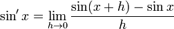 sin'x=lim_{h ightarrow0}frac{sin(x + h)-sin x}{h}