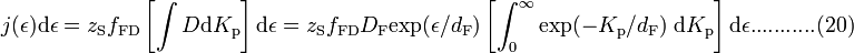  j(\epsilon) \mathrm{d} \epsilon = z_{\mathrm{S}} f_{\mathrm{FD}} \left \mathrm{d} \epsilon =
z_{\mathrm{S}} f_{\mathrm{FD}} D_{\mathrm{F}} \mathrm{exp}(\epsilon / d_{\mathrm{F}}) \left \mathrm{d} \epsilon...........(20) 