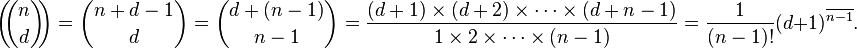 \left(\!\!{n\choose d}\!\!\right) = \binom{n+d-1}{d} = \binom{d+(n-1)}{n-1} = \frac{(d+1)\times(d+2)\times\cdots\times(d+n-1)}{1\times2\times\cdots\times(n-1)} = \frac{1}{(n-1)!}(d+1)^{\overline{n-1}}.