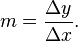 m = \frac{\Delta y}{\Delta x}.