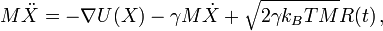 M.ddot{X} = - .nabla U(X) - .gamma M .dot{X} + .sqrt{2 .gamma k_B T M} R(t).,,