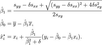 \begin{align} & \hat\beta_1 = \frac{s_{yy}-\delta s_{xx} + \sqrt{(s_{yy}-\delta s_{xx})^2 + 4\delta s_{xy}^2}}{2s_{xy}} \\ & \hat\beta_0 = \overline{y} - \hat\beta_1\overline{x}, \\ & \hat{x}_i^* = x_i + \frac{\hat\beta_1}{\hat\beta_1^2+\delta}(y_i-\hat\beta_0-\hat\beta_1x_i). \end{align}